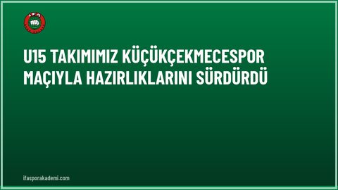 U15 Takımımız Küçükçekmecespor Maçıyla Hazırlıklarını Sürdürdü